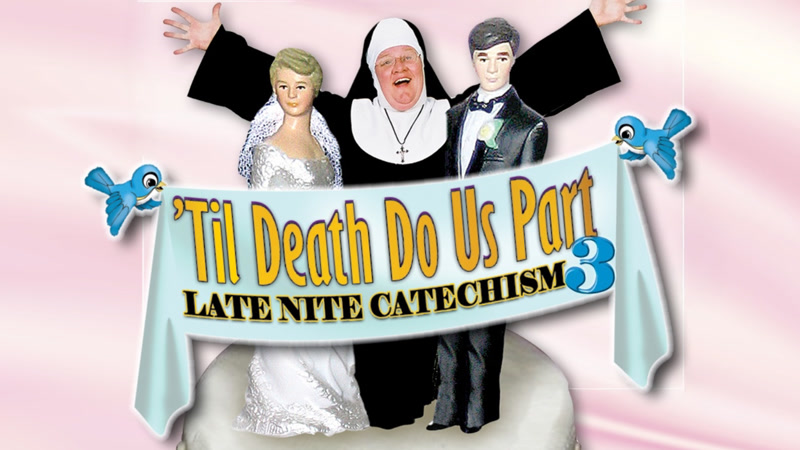 Til Death Do Us Part: Late Nite Catechism 3
